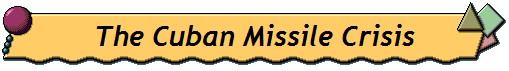 The Cuban Missile Crisis